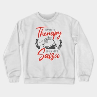 I Don't need Therapy. I only need Salsa. Conga Edition. Crewneck Sweatshirt